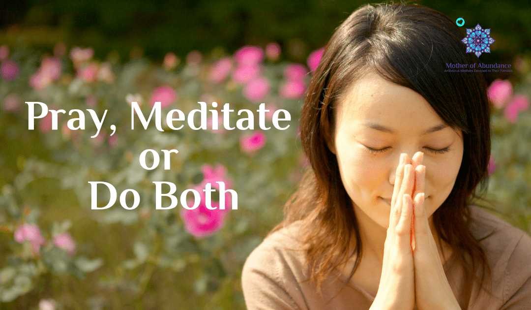 Pray, Meditate or Do Both